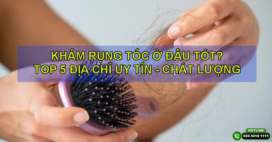Rụng tóc khám ở đâu: gợi ý cơ sở uy tín tại TP.HCM, Hà Nội và Cần Thơ