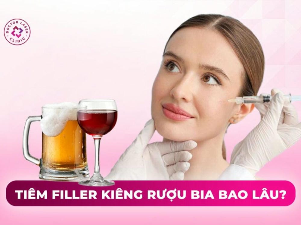 Bao lâu nên kiêng rượu trước và sau khi tiêm filler?
