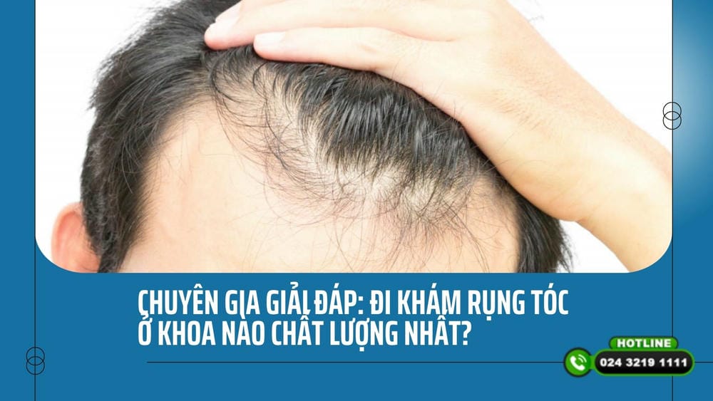 Đi khám rụng tóc thì nên đến khoa Da liễu hay khoa Nội tiết?